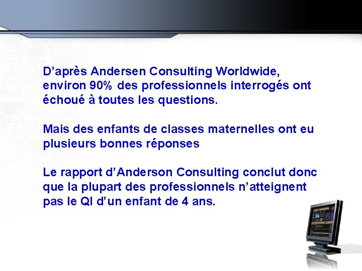 D’après Andersen Consulting Worldwide, environ 90% des professionnels interrogés ont échoué à toutes les