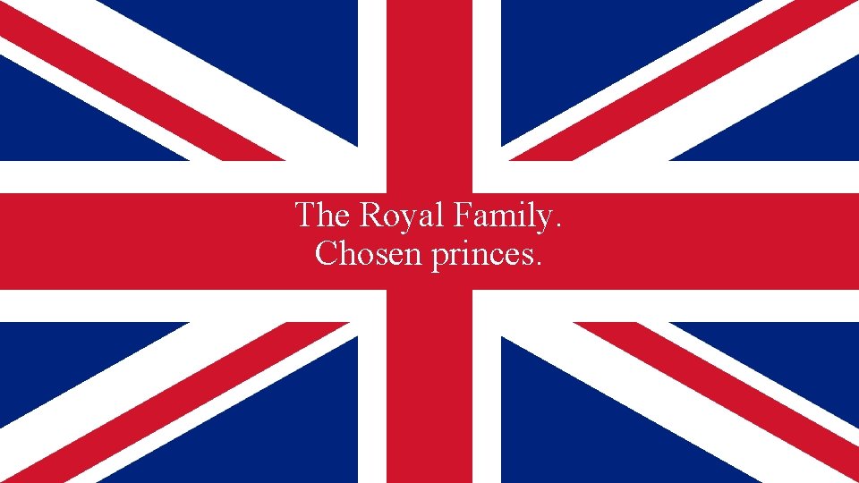 The Royal Family. Chosen princes. 