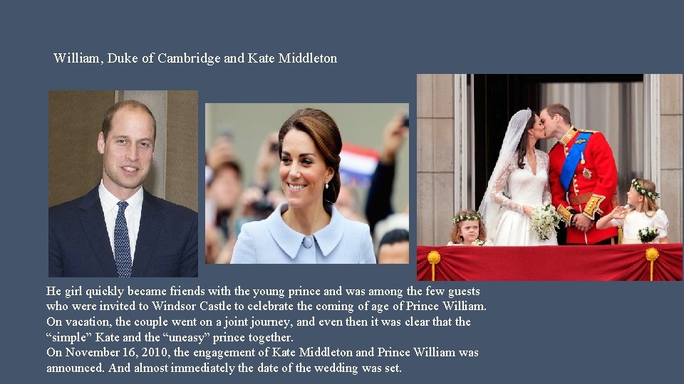 William, Duke of Cambridge and Kate Middleton He girl quickly became friends with the