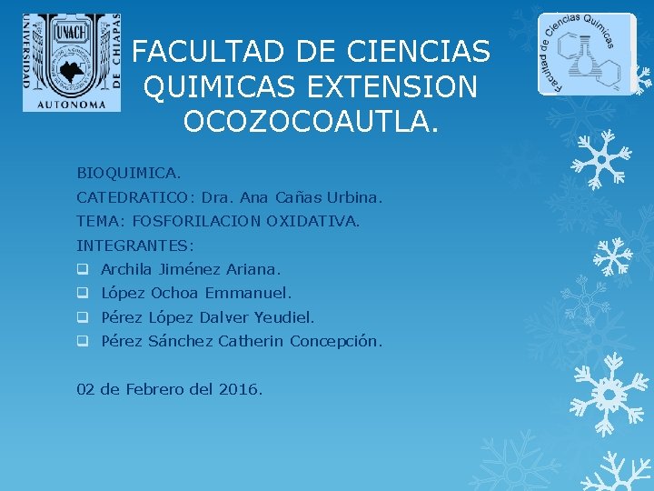 FACULTAD DE CIENCIAS QUIMICAS EXTENSION OCOZOCOAUTLA. BIOQUIMICA. CATEDRATICO: Dra. Ana Cañas Urbina. TEMA: FOSFORILACION