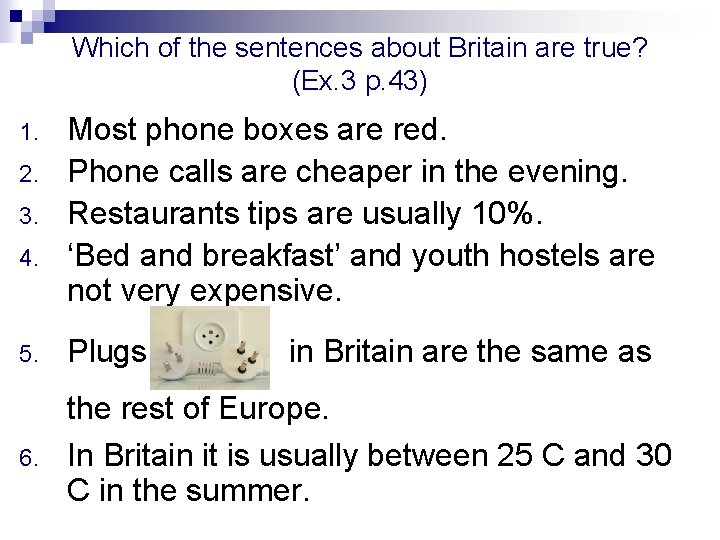 Which of the sentences about Britain are true? (Ex. 3 p. 43) 1. 2. Which of the sentences about Britain are true? (Ex. 3 p. 43) 1. 2.