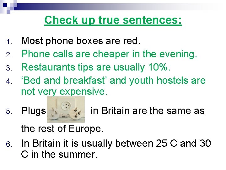 Check up true sentences: 1. 2. 3. 4. Most phone boxes are red. Phone Check up true sentences: 1. 2. 3. 4. Most phone boxes are red. Phone