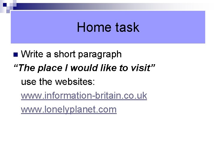 Home task Write a short paragraph “The place I would like to visit” use Home task Write a short paragraph “The place I would like to visit” use