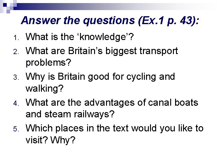 Answer the questions (Ex. 1 p. 43): 1. 2. 3. 4. 5. What is Answer the questions (Ex. 1 p. 43): 1. 2. 3. 4. 5. What is