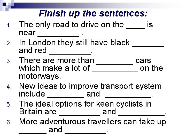 Finish up the sentences: 1. 2. 3. 4. 5. 6. The only road to Finish up the sentences: 1. 2. 3. 4. 5. 6. The only road to