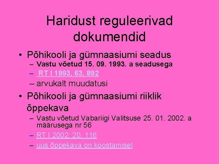 Haridust reguleerivad dokumendid • Põhikooli ja gümnaasiumi seadus – Vastu võetud 15. 09. 1993. Haridust reguleerivad dokumendid • Põhikooli ja gümnaasiumi seadus – Vastu võetud 15. 09. 1993.