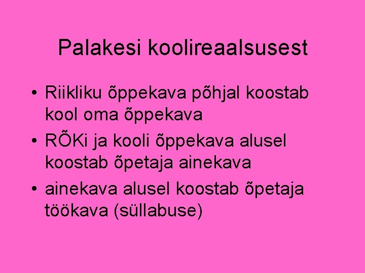 Palakesi koolireaalsusest • Riikliku õppekava põhjal koostab kool oma õppekava • RÕKi ja kooli Palakesi koolireaalsusest • Riikliku õppekava põhjal koostab kool oma õppekava • RÕKi ja kooli