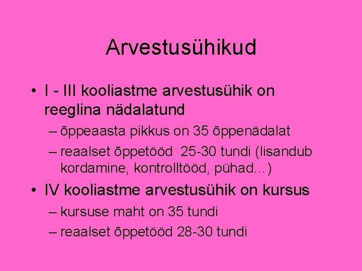 Arvestusühikud • I - III kooliastme arvestusühik on reeglina nädalatund – õppeaasta pikkus on Arvestusühikud • I - III kooliastme arvestusühik on reeglina nädalatund – õppeaasta pikkus on