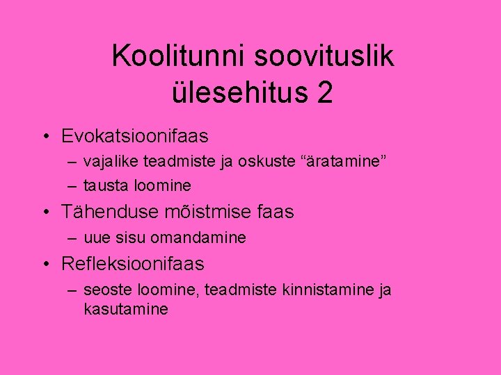 Koolitunni soovituslik ülesehitus 2 • Evokatsioonifaas – vajalike teadmiste ja oskuste “äratamine” – tausta Koolitunni soovituslik ülesehitus 2 • Evokatsioonifaas – vajalike teadmiste ja oskuste “äratamine” – tausta