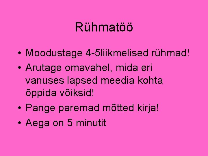 Rühmatöö • Moodustage 4 -5 liikmelised rühmad! • Arutage omavahel, mida eri vanuses lapsed Rühmatöö • Moodustage 4 -5 liikmelised rühmad! • Arutage omavahel, mida eri vanuses lapsed