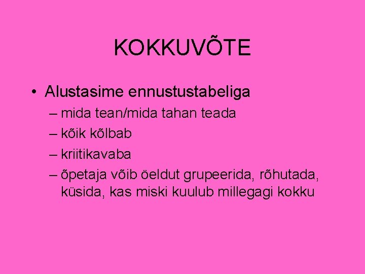 KOKKUVÕTE • Alustasime ennustustabeliga – mida tean/mida tahan teada – kõik kõlbab – kriitikavaba KOKKUVÕTE • Alustasime ennustustabeliga – mida tean/mida tahan teada – kõik kõlbab – kriitikavaba