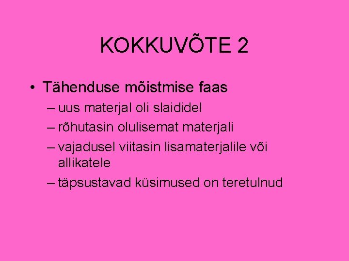 KOKKUVÕTE 2 • Tähenduse mõistmise faas – uus materjal oli slaididel – rõhutasin olulisemat KOKKUVÕTE 2 • Tähenduse mõistmise faas – uus materjal oli slaididel – rõhutasin olulisemat
