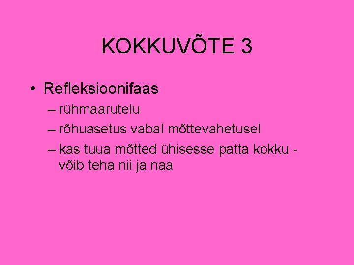 KOKKUVÕTE 3 • Refleksioonifaas – rühmaarutelu – rõhuasetus vabal mõttevahetusel – kas tuua mõtted KOKKUVÕTE 3 • Refleksioonifaas – rühmaarutelu – rõhuasetus vabal mõttevahetusel – kas tuua mõtted