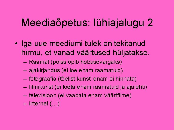 Meediaõpetus: lühiajalugu 2 • Iga uue meediumi tulek on tekitanud hirmu, et vanad väärtused Meediaõpetus: lühiajalugu 2 • Iga uue meediumi tulek on tekitanud hirmu, et vanad väärtused
