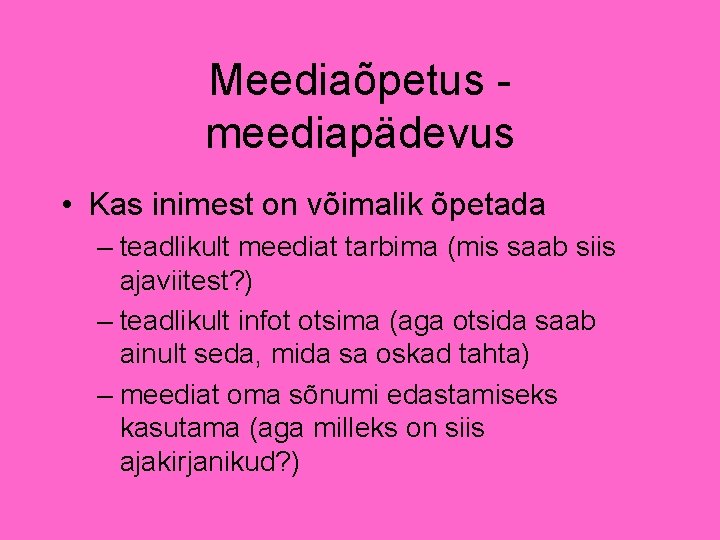 Meediaõpetus meediapädevus • Kas inimest on võimalik õpetada – teadlikult meediat tarbima (mis saab Meediaõpetus meediapädevus • Kas inimest on võimalik õpetada – teadlikult meediat tarbima (mis saab