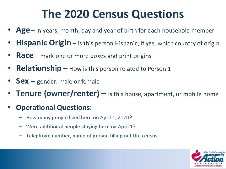 The 2020 Census Questions • • • Age – in years, month, day and