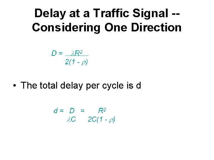 Delay at a Traffic Signal -Considering One Direction • The total delay per cycle