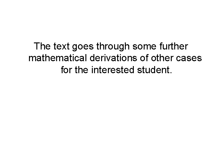 The text goes through some further mathematical derivations of other cases for the interested