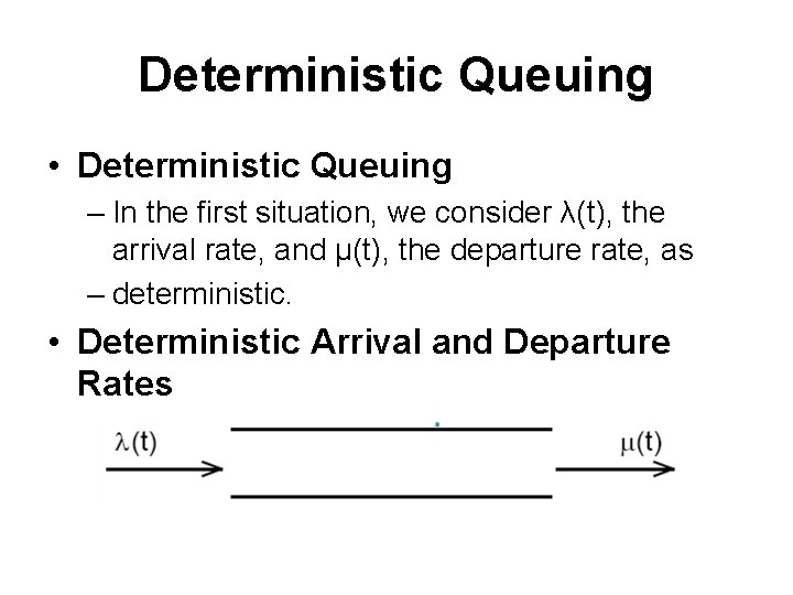 Deterministic Queuing • Deterministic Queuing – In the first situation, we consider λ(t), the