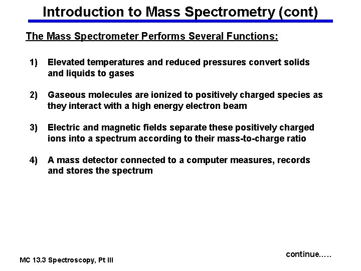 Introduction to Mass Spectrometry (cont) The Mass Spectrometer Performs Several Functions: 1) Elevated temperatures