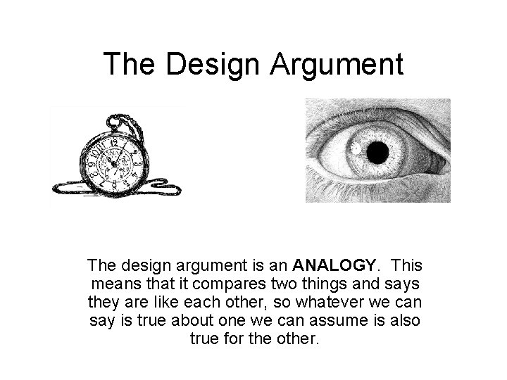 The Design Argument The design argument is an ANALOGY. This means that it compares