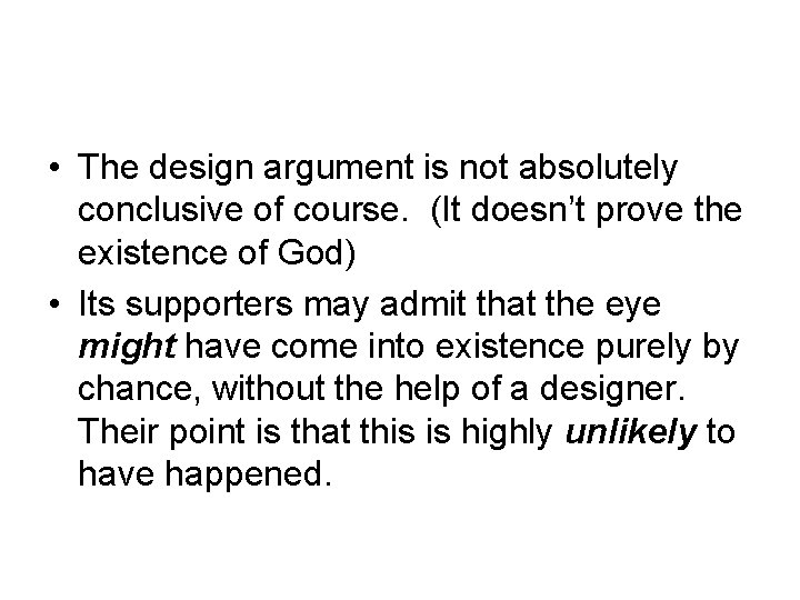  • The design argument is not absolutely conclusive of course. (It doesn’t prove