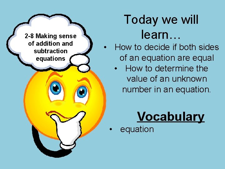 2 -8 Making sense of addition and subtraction equations Today we will learn… •