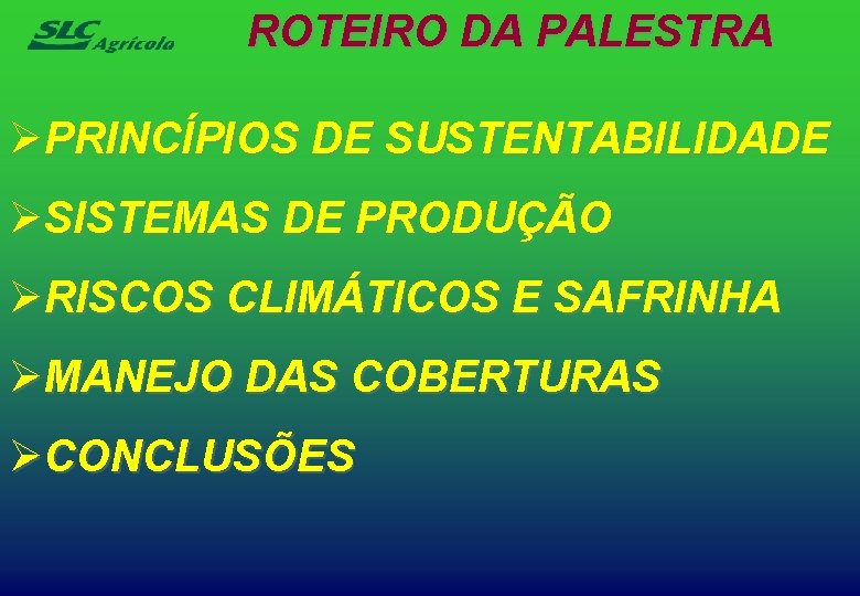 ROTEIRO DA PALESTRA ØPRINCÍPIOS DE SUSTENTABILIDADE ØSISTEMAS DE PRODUÇÃO ØRISCOS CLIMÁTICOS E SAFRINHA ØMANEJO