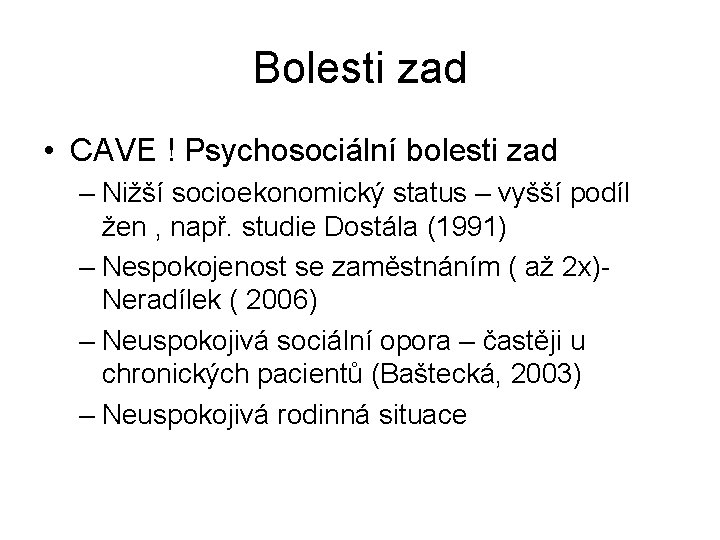 Bolesti zad • CAVE ! Psychosociální bolesti zad – Nižší socioekonomický status – vyšší