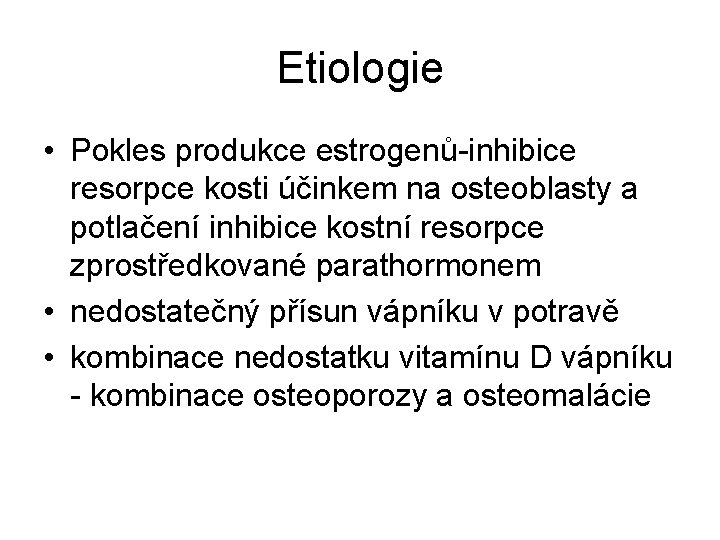 Etiologie • Pokles produkce estrogenů-inhibice resorpce kosti účinkem na osteoblasty a potlačení inhibice kostní