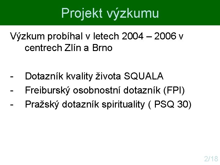 Projekt výzkumu Výzkum probíhal v letech 2004 – 2006 v centrech Zlín a Brno