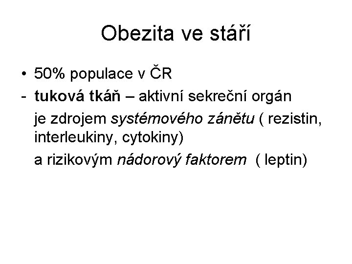 Obezita ve stáří • 50% populace v ČR - tuková tkáň – aktivní sekreční