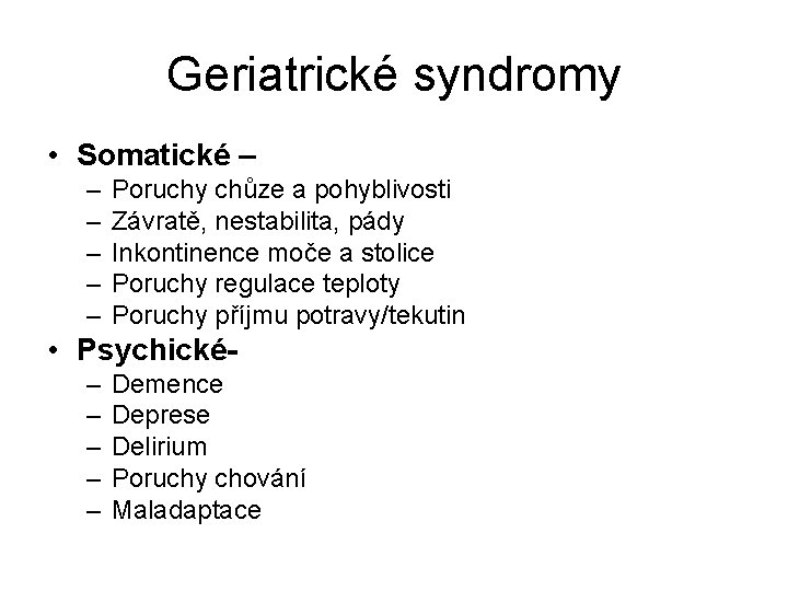 Geriatrické syndromy • Somatické – – – Poruchy chůze a pohyblivosti Závratě, nestabilita, pády