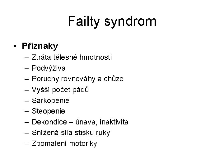 Failty syndrom • Příznaky – – – – – Ztráta tělesné hmotnosti Podvýživa Poruchy