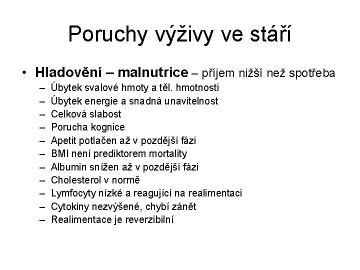 Poruchy výživy ve stáří • Hladovění – malnutrice – příjem nižší než spotřeba –