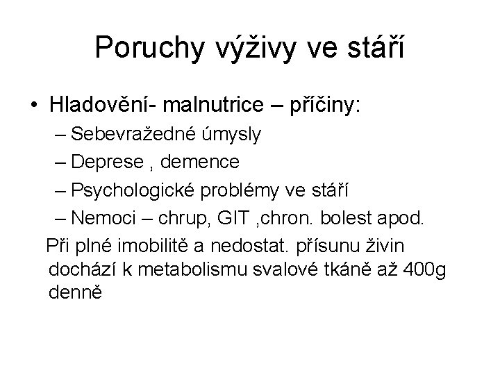 Poruchy výživy ve stáří • Hladovění- malnutrice – příčiny: – Sebevražedné úmysly – Deprese