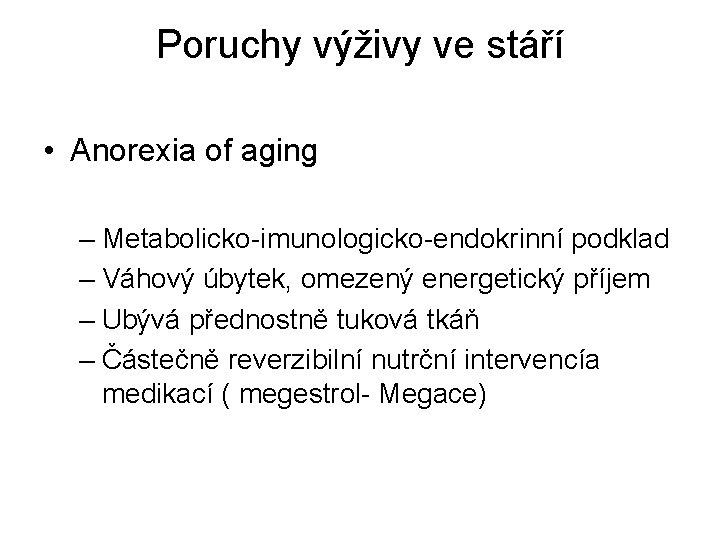 Poruchy výživy ve stáří • Anorexia of aging – Metabolicko-imunologicko-endokrinní podklad – Váhový úbytek,