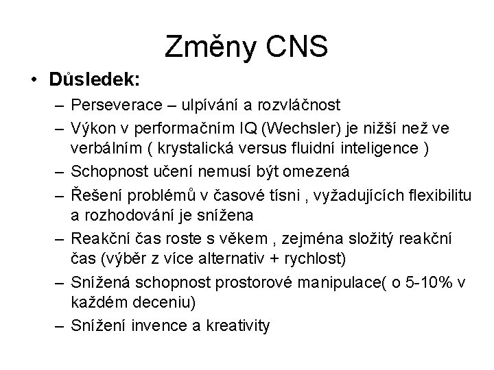 Změny CNS • Důsledek: – Perseverace – ulpívání a rozvláčnost – Výkon v performačním