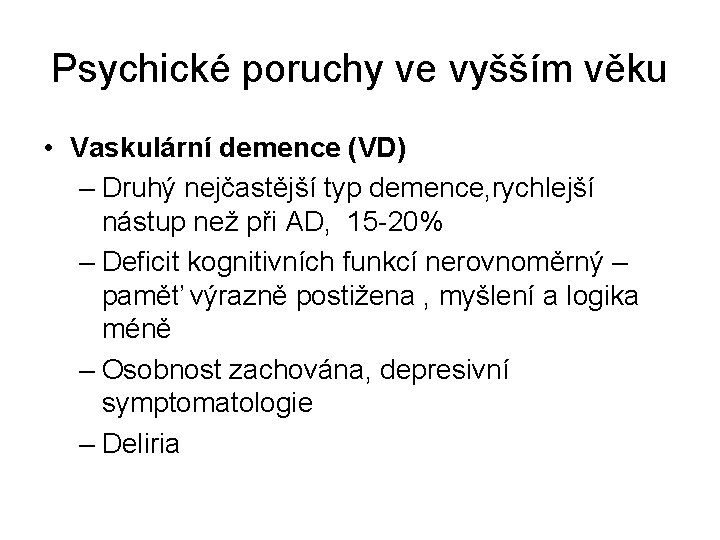 Psychické poruchy ve vyšším věku • Vaskulární demence (VD) – Druhý nejčastější typ demence,