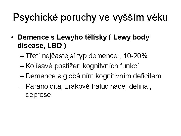 Psychické poruchy ve vyšším věku • Demence s Lewyho tělísky ( Lewy body disease,
