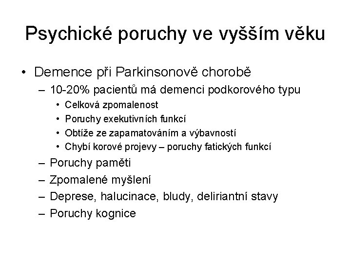 Psychické poruchy ve vyšším věku • Demence při Parkinsonově chorobě – 10 -20% pacientů