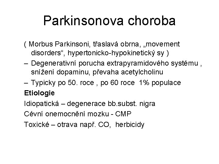 Parkinsonova choroba ( Morbus Parkinsoni, třaslavá obrna, „movement disorders“, hypertonicko-hypokinetický sy ) – Degenerativní