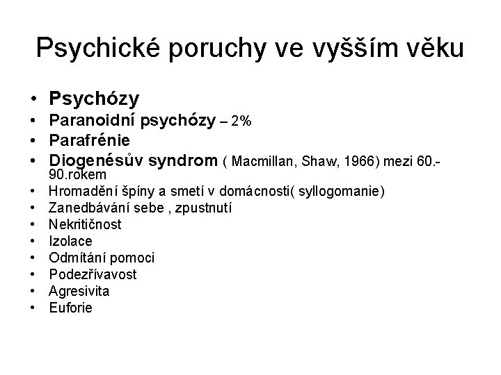 Psychické poruchy ve vyšším věku • Psychózy • Paranoidní psychózy – 2% • Parafrénie