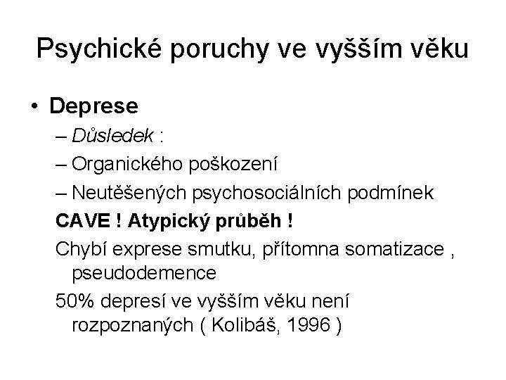 Psychické poruchy ve vyšším věku • Deprese – Důsledek : – Organického poškození –