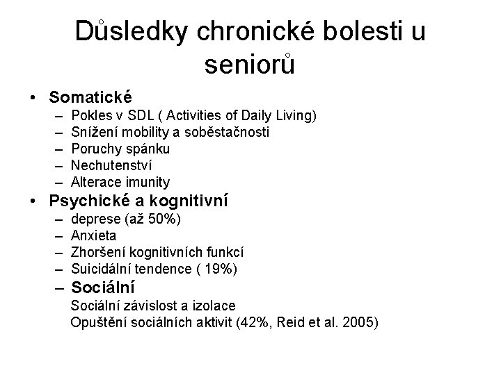 Důsledky chronické bolesti u seniorů • Somatické – – – Pokles v SDL (