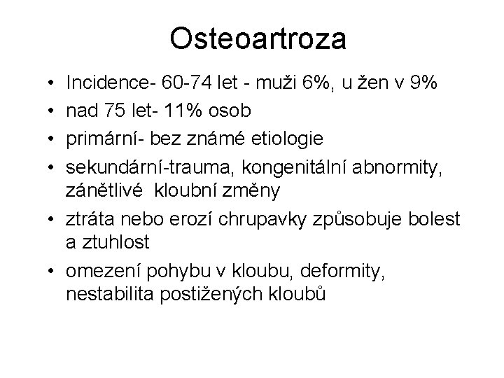 Osteoartroza • • Incidence- 60 -74 let - muži 6%, u žen v 9%