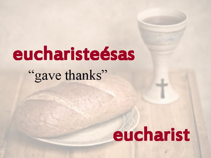 eucharisteésas “gave thanks” eucharist 