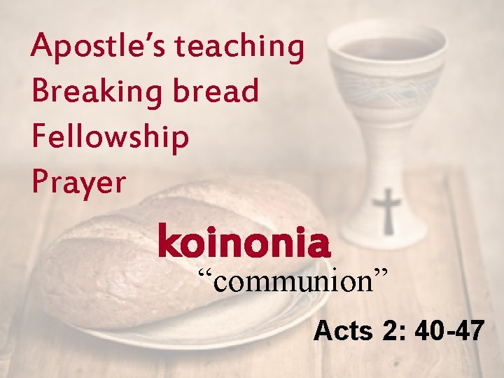Apostle’s teaching Breaking bread Fellowship Prayer koinonia “communion” Acts 2: 40 -47 