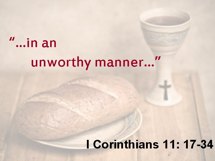 “…in an unworthy manner…” I Corinthians 11: 17 -34 