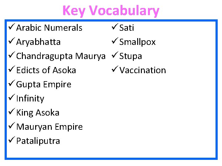 Key Vocabulary ü Arabic Numerals ü Aryabhatta ü Chandragupta Maurya ü Edicts of Asoka